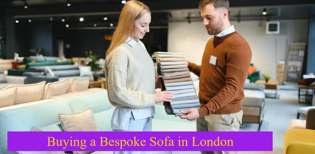 Buying a Bespoke Sofa in London A Comprehensive Guide