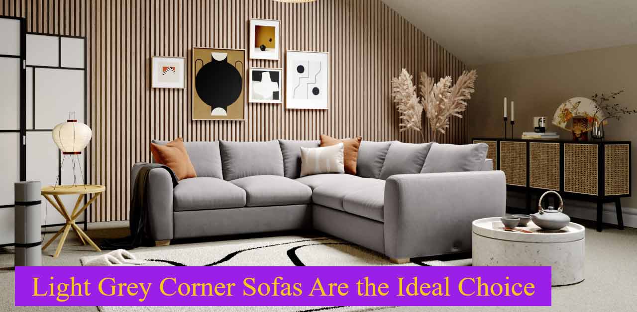 Why-Light-Grey-Corner-Sofas-Are-the-Ideal-Choice-for-Modern-Living-Rooms