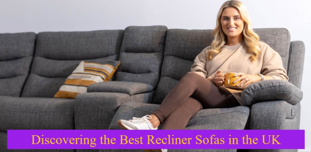 Discovering the Best Recliner Sofas in the UK
